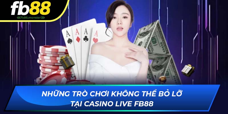 Live Casino FB88: Sảnh Chơi Đa Dạng Các Thể Loại Cược 2025 Những trò chơi không thể bỏ lỡ tại casino trực tuyến FB88