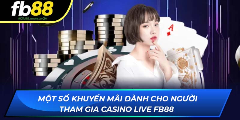 Live Casino FB88: Sảnh Chơi Đa Dạng Các Thể Loại Cược 2025 Một số khuyến mãi dành cho người tham gia live casino FB88