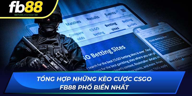CSGO FB88 - Tham Gia Cá Cược Game Bắn Súng Kịch Tính Tổng hợp những kèo cược CSGO FB88 phổ biến nhất
