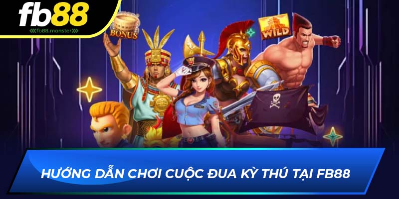 Cuộc Đua Kỳ Thú FB88 – Game Slot Hấp Dẫn Với Tỷ Lệ Thắng Lớn Hướng dẫn chơi Cuộc Đua Kỳ Thú tại FB88