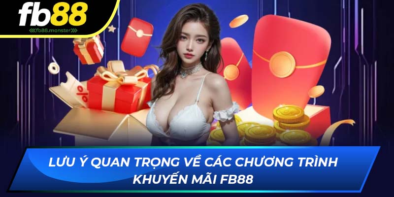 Khuyến Mãi FB88 - Chương Trình Ưu Đãi Hấp Dẫn Cho Khách Hàng Nhà Cái Lưu ý quan trọng về các chương trình khuyến mãi FB88