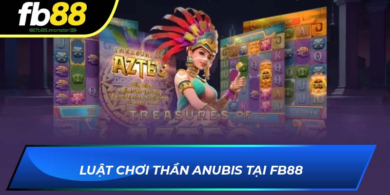 Thần Anubis FB88 – Game Slot Kỳ Bí Với Cơ Hội Đổi Thưởng Lớn Luật chơi Thần Anubis tại FB88