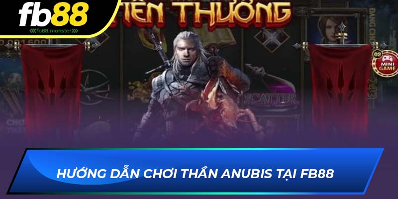 Thần Anubis FB88 – Game Slot Kỳ Bí Với Cơ Hội Đổi Thưởng Lớn Hướng dẫn chơi Thần Anubis tại FB88