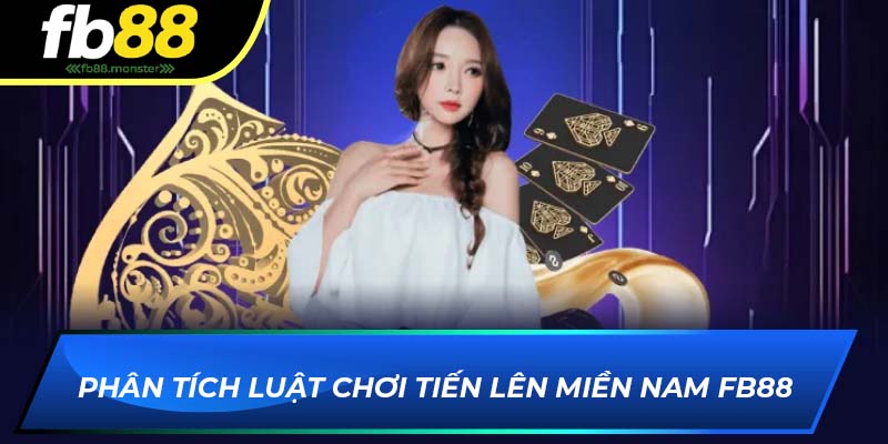 Tiến Lên Miền Nam FB88 Mẹo Chơi Thắng Lớn Từ Các Chuyên Gia Phân tích luật chơi tiến lên miền Nam FB88
