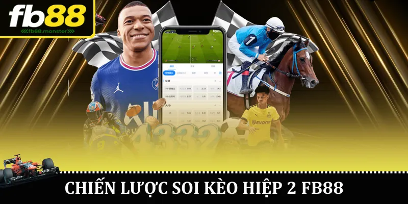 Kèo Hiệp 2 FB88 – Hướng Dẫn Đặt Cược Chi Tiết Chiến lược soi kèo hiệp 2 FB88