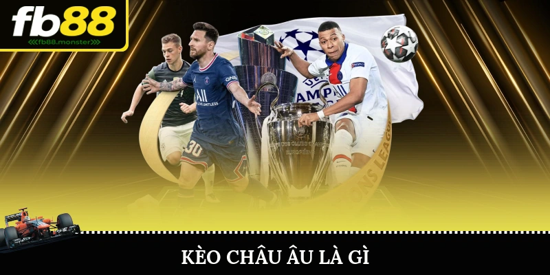 Kèo Châu Âu – Lựa Chọn Hoàn Hảo Cho Người Mới Bắt Đầu Kèo Châu Âu Là Gì?