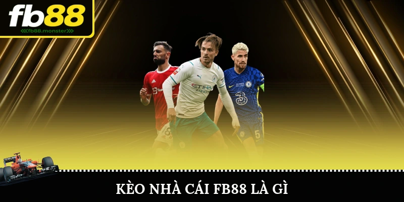 Kèo Nhà Cái FB88 – Cập Nhật Chuẩn Xác Thông Tin Mọi Kèo Cược Kèo Nhà Cái FB88 Là Gì?