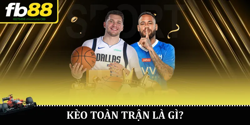 Kèo toàn trận là gì?
