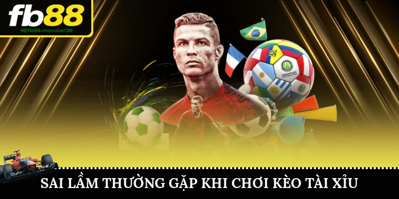 Kèo Tài Xỉu – Bí Quyết Cá Cược Bóng Đá Hiệu Quả Tại FB88 Sai lầm thường gặp khi chơi Kèo Tài Xỉu