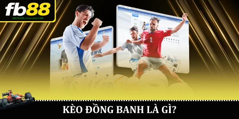 Kèo Đồng Banh FB88 – Hiểu Đúng, Chơi Chuẩn, Thắng Lớn Kèo đồng banh là gì?
